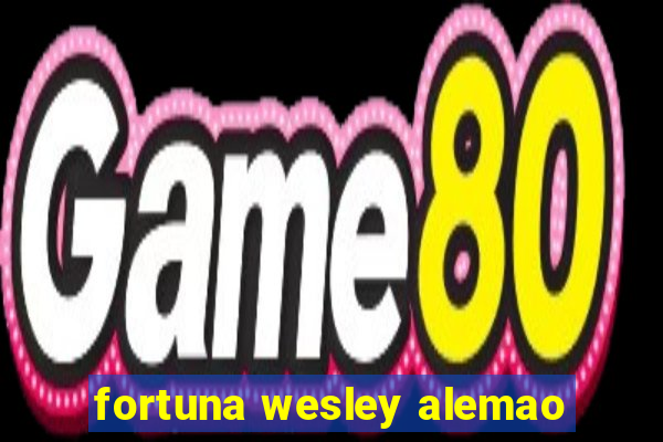 fortuna wesley alemao